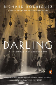 Title: Darling: A Spiritual Autobiography, Author: Richard Rodriguez