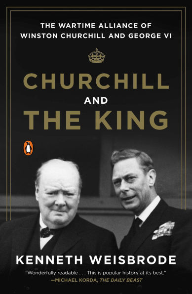 Churchill and The King: Wartime Alliance of Winston George VI