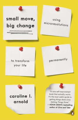 Small Move Big Change Using Microresolutions To Transform Your