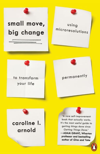 Small Move, Big Change: Using Microresolutions to Transform Your Life Permanently