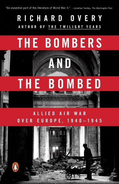 The Bombers and the Bombed: Allied Air War Over Europe, 1940-1945