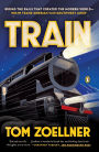 Train: Riding the Rails That Created the Modern World--from the Trans-Siberian to the Southwest Chief