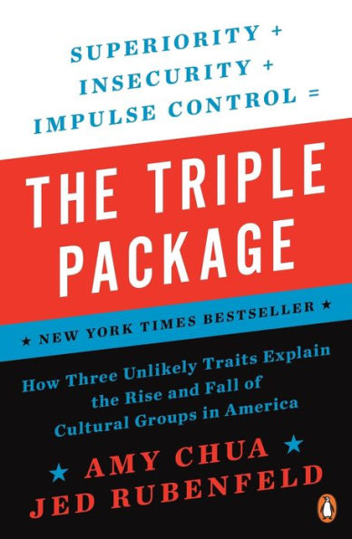 The Triple Package: How Three Unlikely Traits Explain the Rise and Fall of Cultural Groups in America