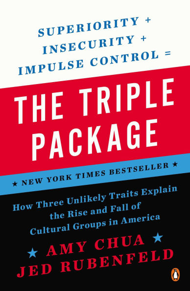 the Triple Package: How Three Unlikely Traits Explain Rise and Fall of Cultural Groups America