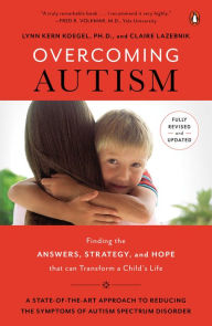 Title: Overcoming Autism: Finding the Answers, Strategies, and Hope That Can Transform a Child's Life, Author: Lynn Kern Koegel Ph.D.
