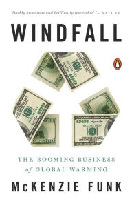 Title: Windfall: The Booming Business of Global Warming, Author: Mckenzie Funk