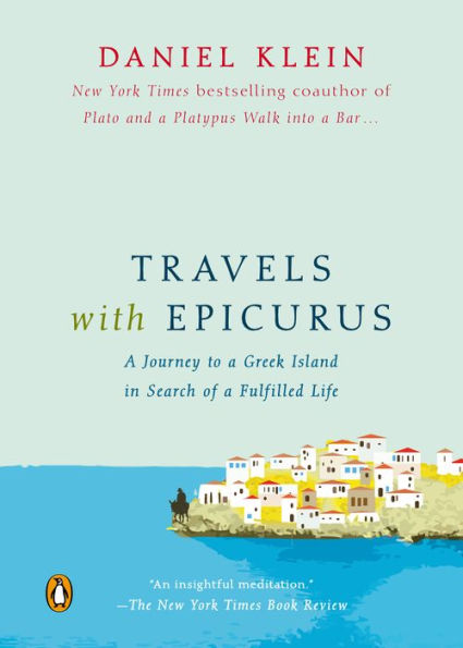 Travels with Epicurus: A Journey to a Greek Island in Search of a Fulfilled Life