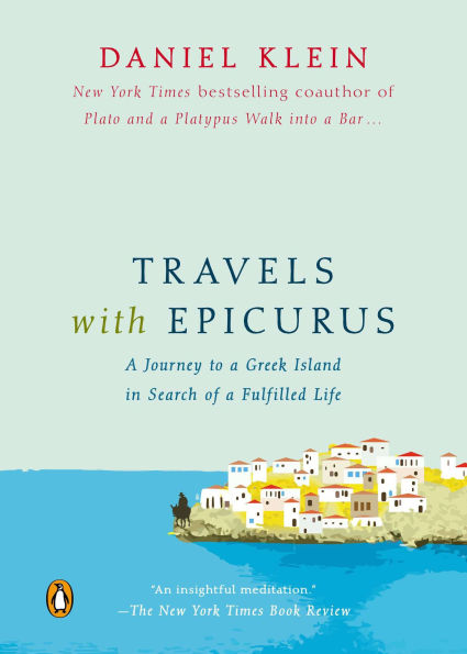 Travels with Epicurus: a Journey to Greek Island Search of Fulfilled Life