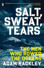 Salt, Sweat, Tears: The Men Who Rowed the Oceans