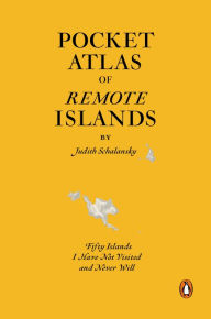 Title: Pocket Atlas of Remote Islands: Fifty Islands I Have Not Visited and Never Will, Author: Judith Schalansky