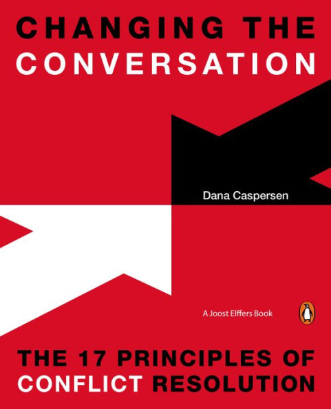 Changing the Conversation: The 17 Principles of Conflict Resolution