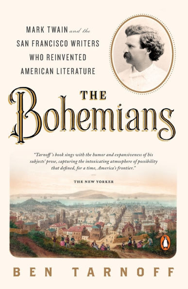 the Bohemians: Mark Twain and San Francisco Writers Who Reinvented American Literature