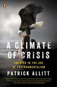 Title: A Climate of Crisis: America in the Age of Environmentalism, Author: Patrick Allitt