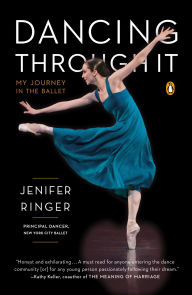 Title: Dancing Through It: My Journey in the Ballet, Author: Jenifer Ringer