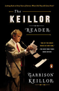 Title: The Keillor Reader: Looking Back at Forty Years of Stories: Where Did They All Come From?, Author: Garrison Keillor