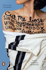 Title: Cut Me Loose: Sin and Salvation After My Ultra-Orthodox Girlhood, Author: Leah Vincent