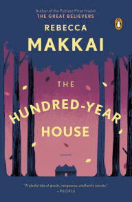 Title: The Hundred-Year House: A Novel, Author: Rebecca Makkai