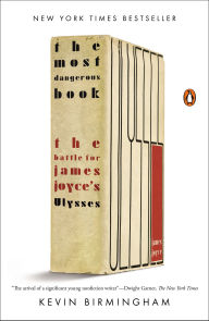 Title: The Most Dangerous Book: The Battle for James Joyce's Ulysses, Author: Kevin Birmingham