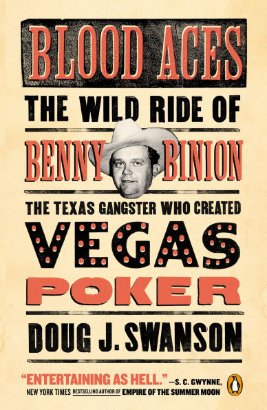 Blood Aces: the Wild Ride of Benny Binion, Texas Gangster Who Created Vegas Poker