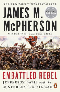 Title: Embattled Rebel: Jefferson Davis and the Confederate Civil War, Author: James M. McPherson