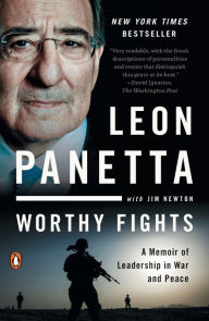 Title: Worthy Fights: A Memoir of Leadership in War and Peace, Author: Leon Panetta