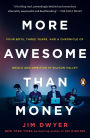 More Awesome Than Money: Four Boys, Three Years, and a Chronicle of Ideals and Ambition in Silicon Valley