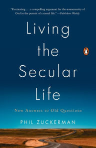 Title: Living the Secular Life: New Answers to Old Questions, Author: Phil Zuckerman