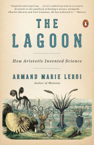 Title: The Lagoon: How Aristotle Invented Science, Author: Armand Marie Leroi