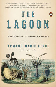 Title: The Lagoon: How Aristotle Invented Science, Author: Armand Marie Leroi