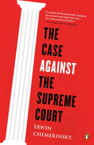 Title: The Case Against the Supreme Court, Author: Erwin Chemerinsky