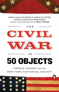 Title: The Civil War in 50 Objects, Author: Harold Holzer