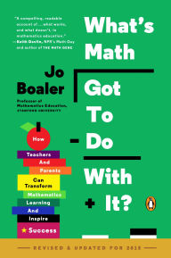 Title: What's Math Got to Do with It?: How Teachers and Parents Can Transform Mathematics Learning and Inspire Success, Author: Jo Boaler