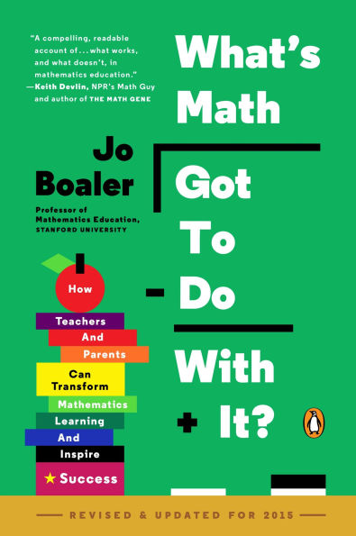 What's Math Got to Do with It?: How Teachers and Parents Can Transform Mathematics Learning Inspire Success