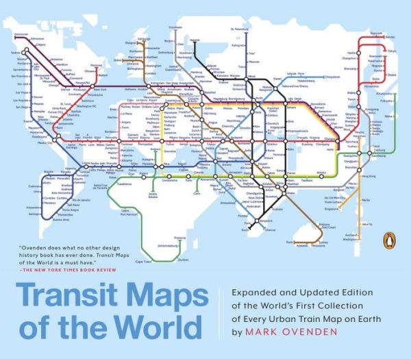 Transit Maps of the World: Expanded and Updated Edition of the World's First Collection of Every Urban Train Map on Earth