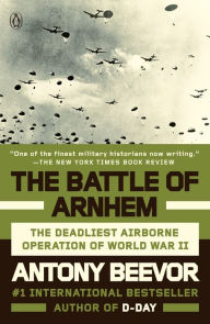 Title: The Battle of Arnhem: The Deadliest Airborne Operation of World War II, Author: Antony Beevor