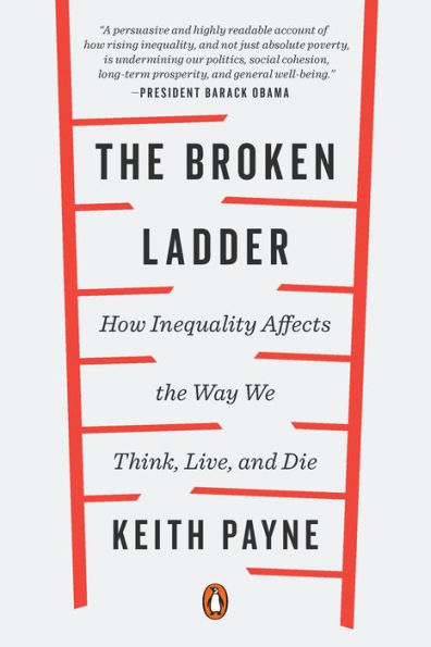 the Broken Ladder: How Inequality Affects Way We Think, Live, and Die