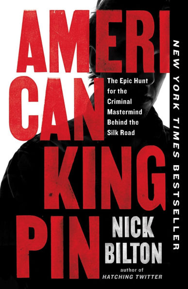 American Kingpin: The Epic Hunt for the Criminal Mastermind Behind the Silk Road