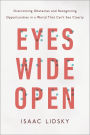 Eyes Wide Open: Overcoming Obstacles and Recognizing Opportunities in a World That Can't See Clearly