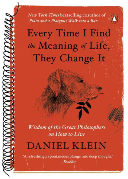 Every Time I Find the Meaning of Life, They Change It: Wisdom Great Philosophers on How to Live