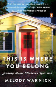 Title: This Is Where You Belong: Finding Home Wherever You Are, Author: Melody Warnick