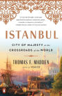 Istanbul: City of Majesty at the Crossroads of the World