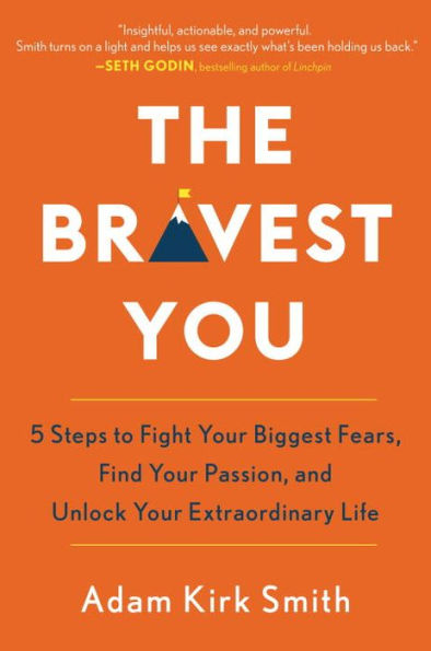 The Bravest You: Five Steps to Fight Your Biggest Fears, Find Your Passion, and Unlock Your Extraordinary Life