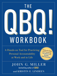 Title: The QBQ! Workbook: A Hands-on Tool for Practicing Personal Accountability at Work and in Life, Author: John G. Miller