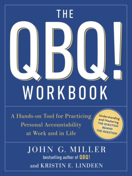 The QBQ! Workbook: A Hands-on Tool for Practicing Personal Accountability at Work and in Life