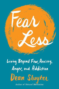 Title: Fear Less: Living Beyond Fear, Anxiety, Anger, and Addiction, Author: Dean Sluyter