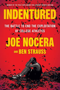 Title: Indentured: The Battle to End the Exploitation of College Athletes, Author: Joe Nocera