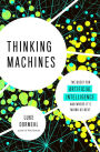 Thinking Machines: The Quest for Artificial Intelligence--and Where It's Taking Us Next