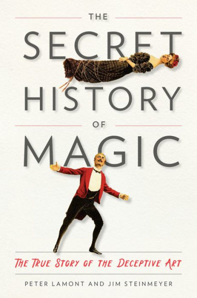 the Secret History of Magic: True Story Deceptive Art