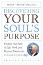 Discovering Your Soul's Purpose: Finding Your Path in Life, Work, and Personal Mission the Edgar Cayce Way, Second Edition