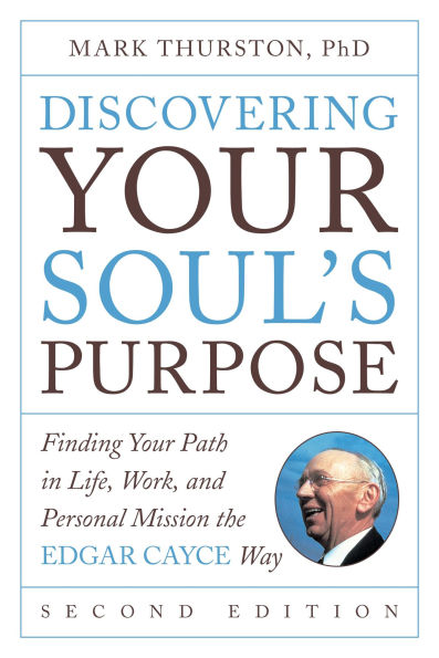 Discovering Your Soul's Purpose: Finding Path Life, Work, and Personal Mission the Edgar Cayce Way, Second Edition